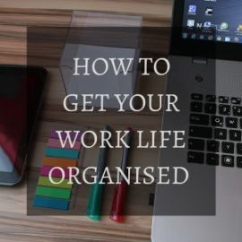 HOW TO GET YOUR WORK LIFEORGANISED 300x300 1